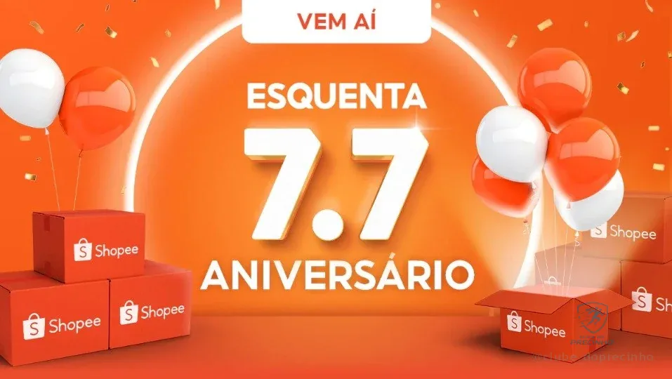 🚨 ESQUENTA 7.7 ANIVERSÁRIO SHOPEE
